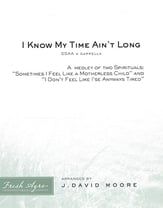 I Know My Time Ain't Long SSA choral sheet music cover
